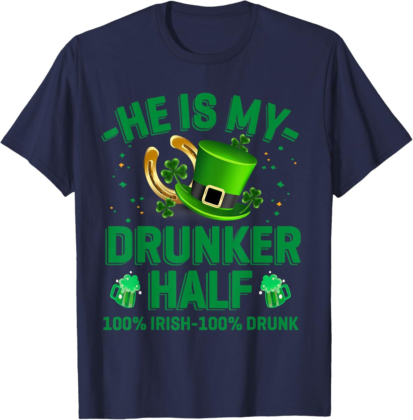 Hes My Drunker Half Funny Drinker St Patrick's Day Theme T-Shirt - T-Shirt | Navy