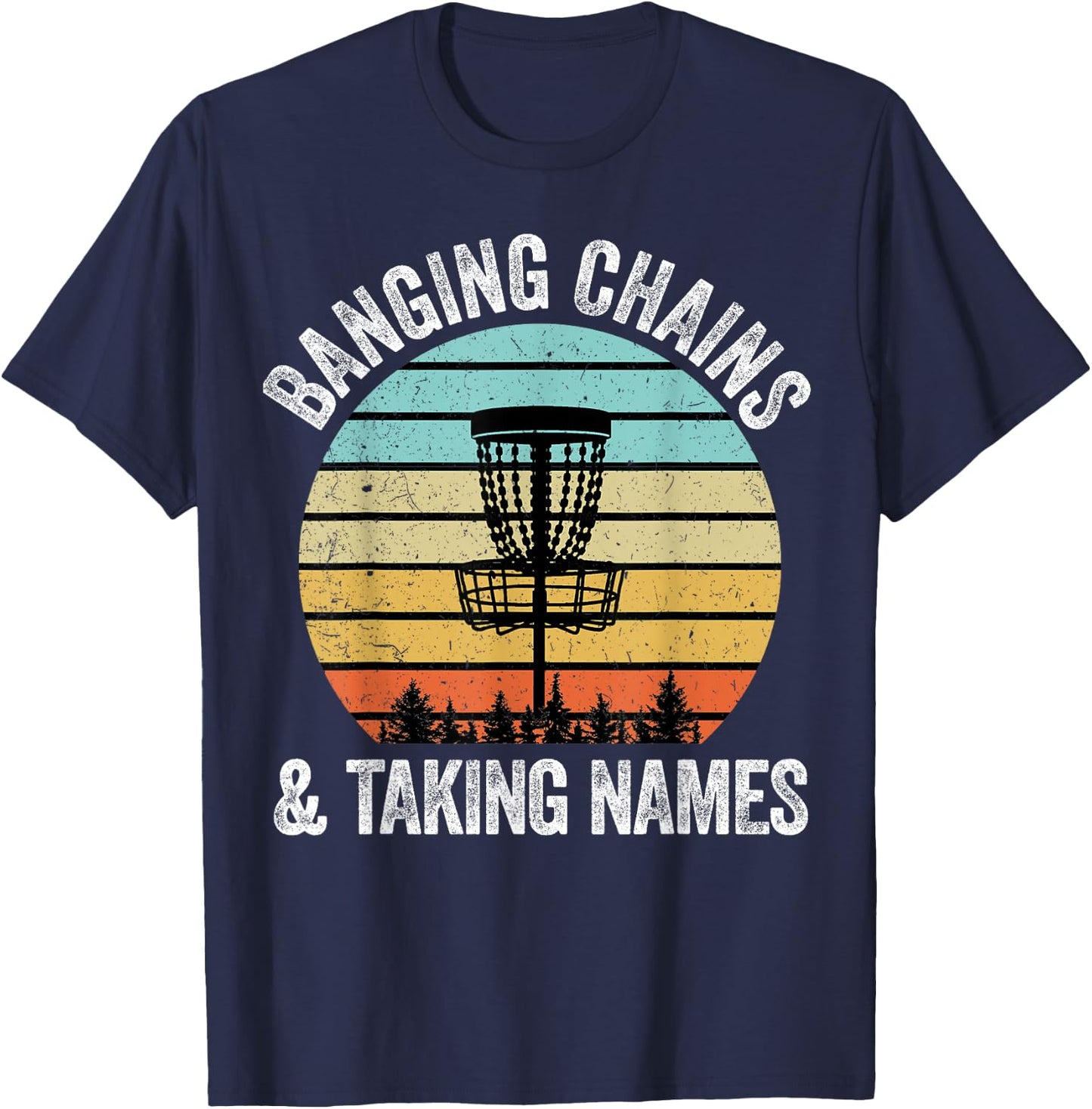 Disc Golf Shirt Funny Banging Chains Taking Names Gift T-Shirt - T-Shirt | Navy