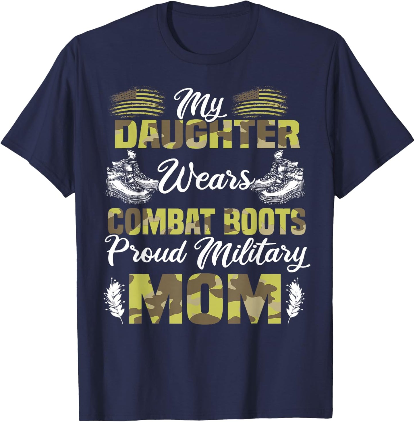 My Daughter Wears Combat Boots Proud Military Mom Gift T-Shirt - T-Shirt | Navy
