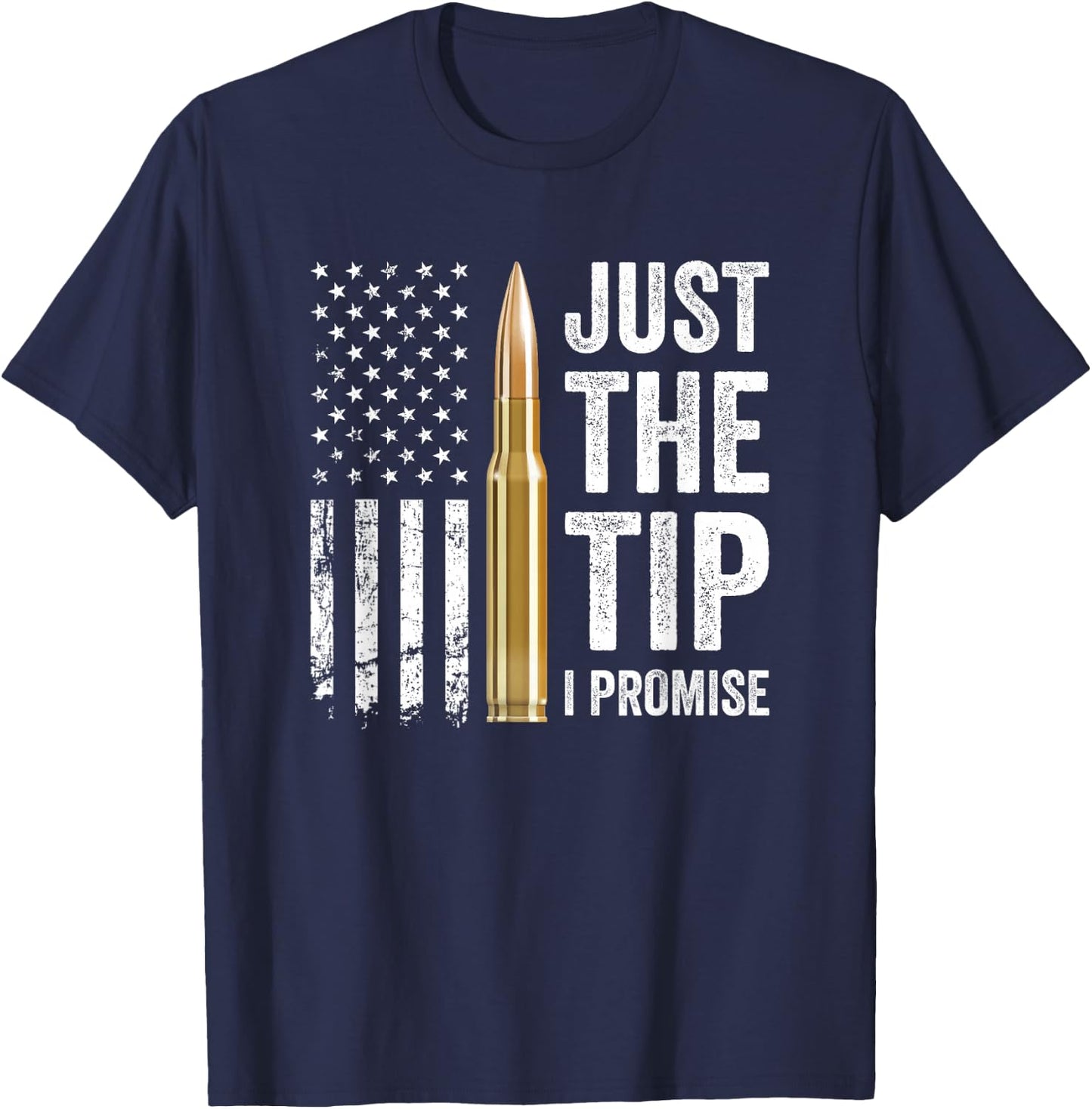 Just The Tip I Promise - Funny Gun Owner Pro Guns USA Flag T-Shirt - T-Shirt | Navy