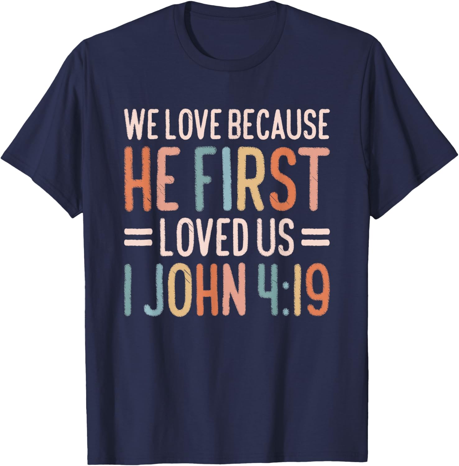 We Love Because He First Loved Us T-Shirt - T-Shirt | Navy