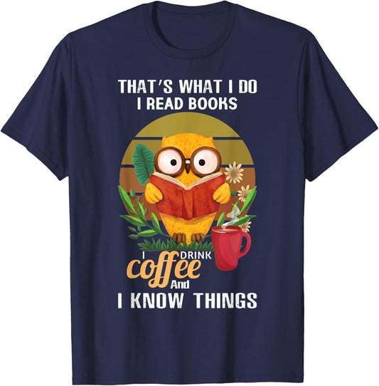 That's What I Do I Read Books I Drink Coffee I Know Things T-Shirt - T-Shirt | Navy