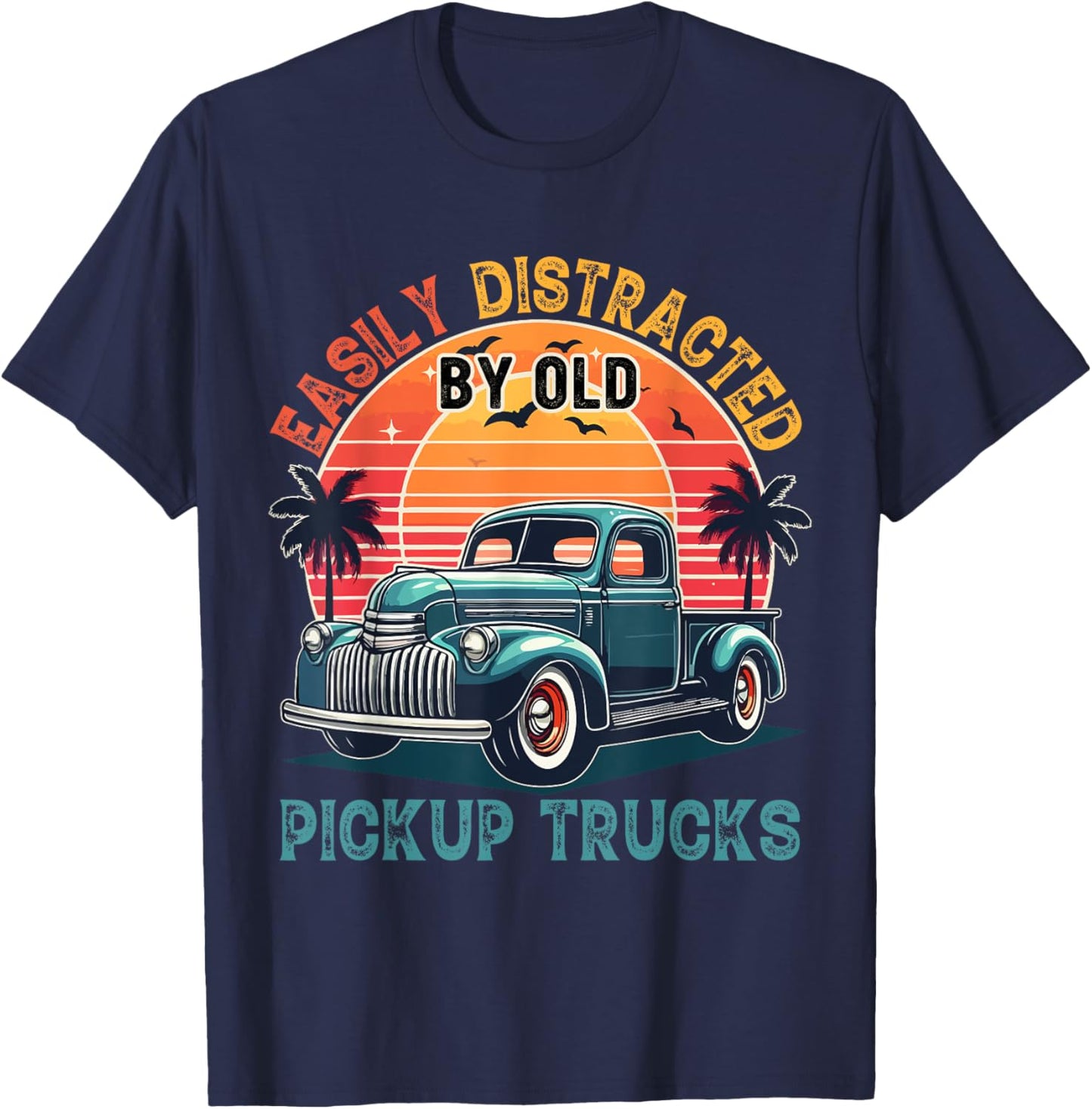 Vintage Retro Easily Distracted By Old Pickup Truck Driver T-Shirt - T-Shirt | Navy