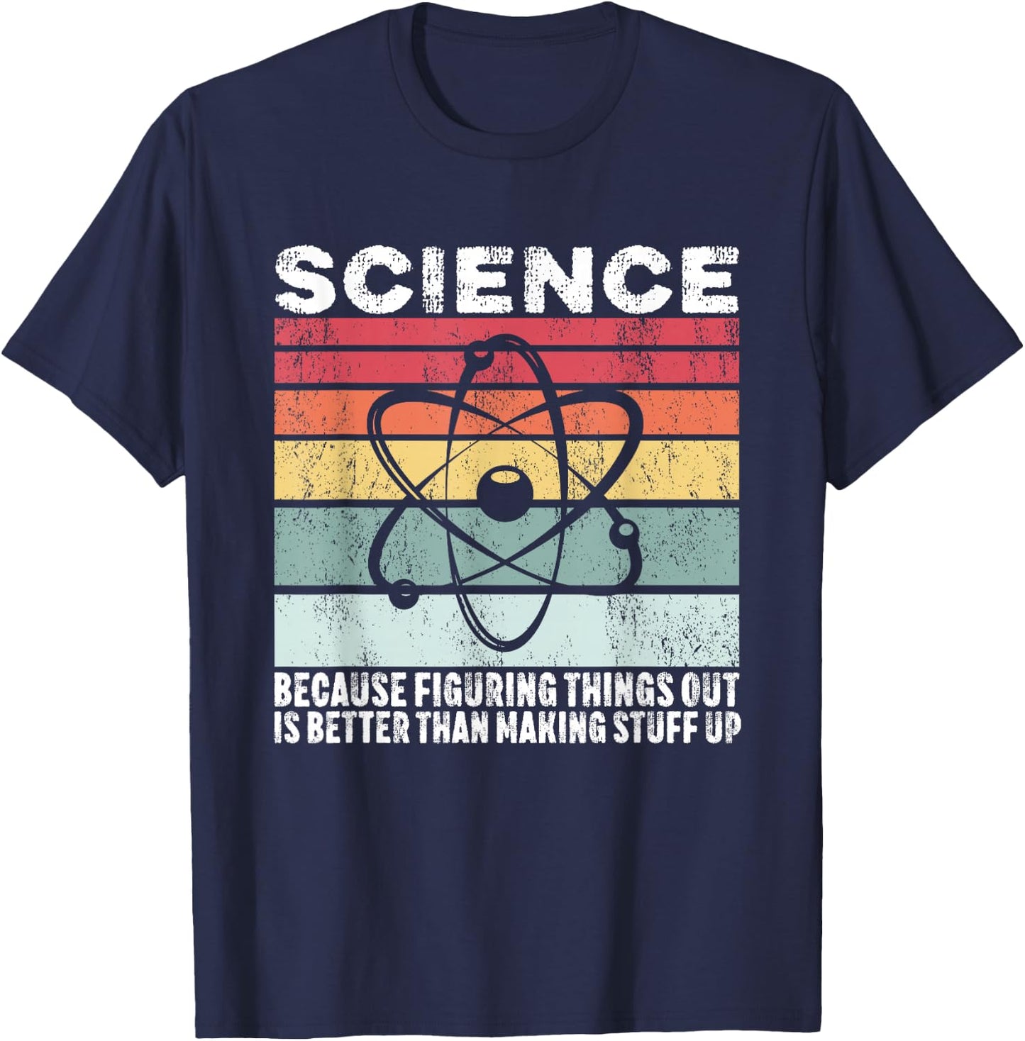 Science Because Figuring Things Out Is Better Gift T-Shirt - T-Shirt | Navy