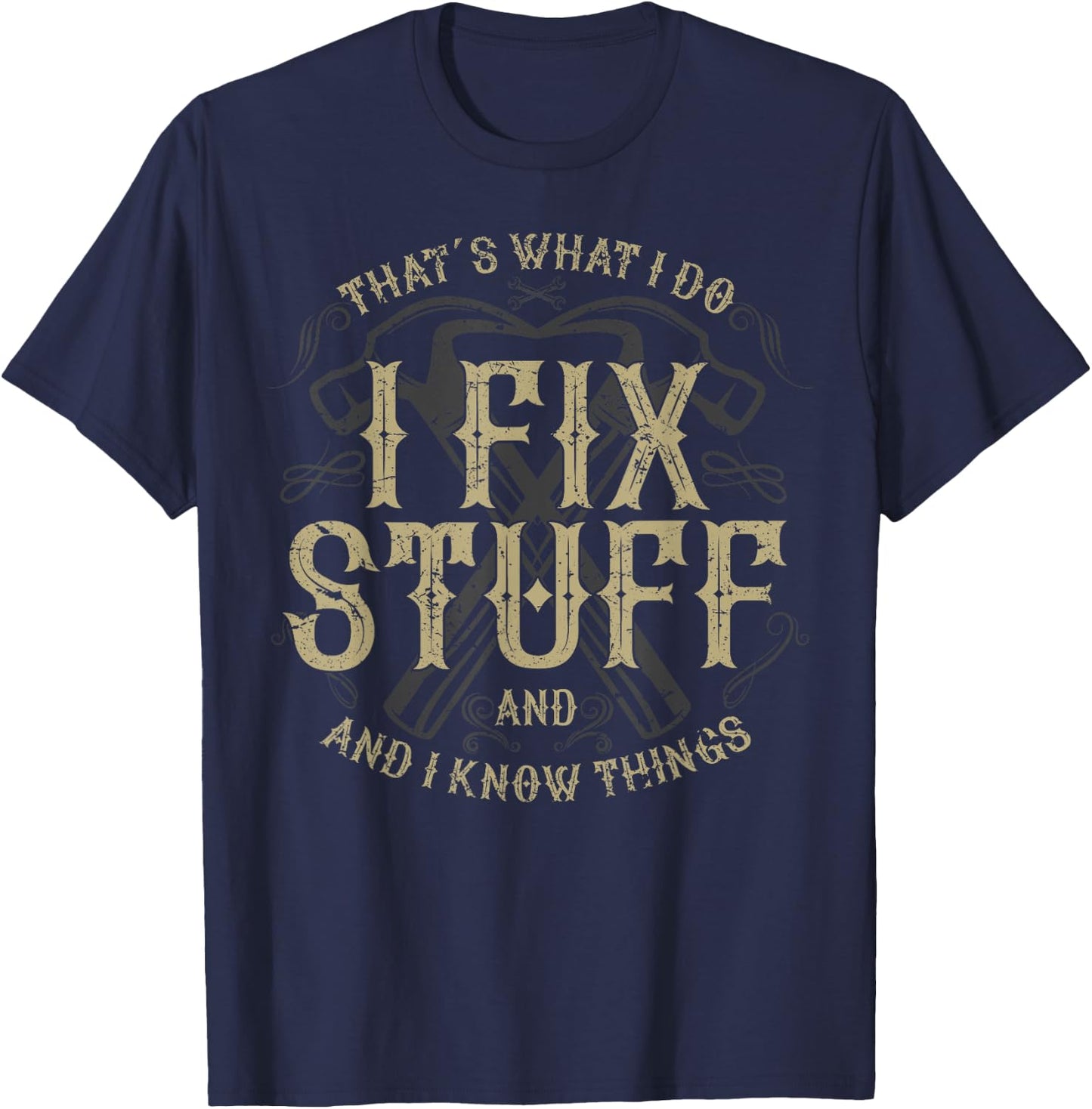 That's What I Do I Fix Stuff And I Know Things Funny Men T-Shirt - T-Shirt | Navy