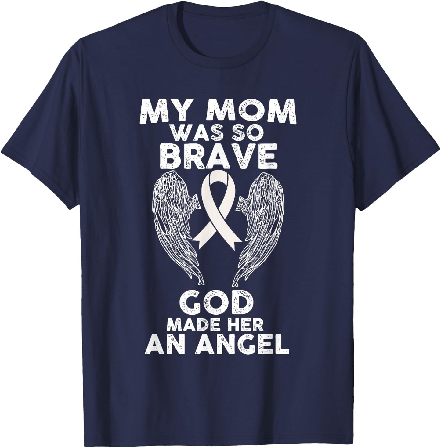 My Mom Was So Brave God Made Her An Angel Lung Cancer T-Shirt - T-Shirt | Navy