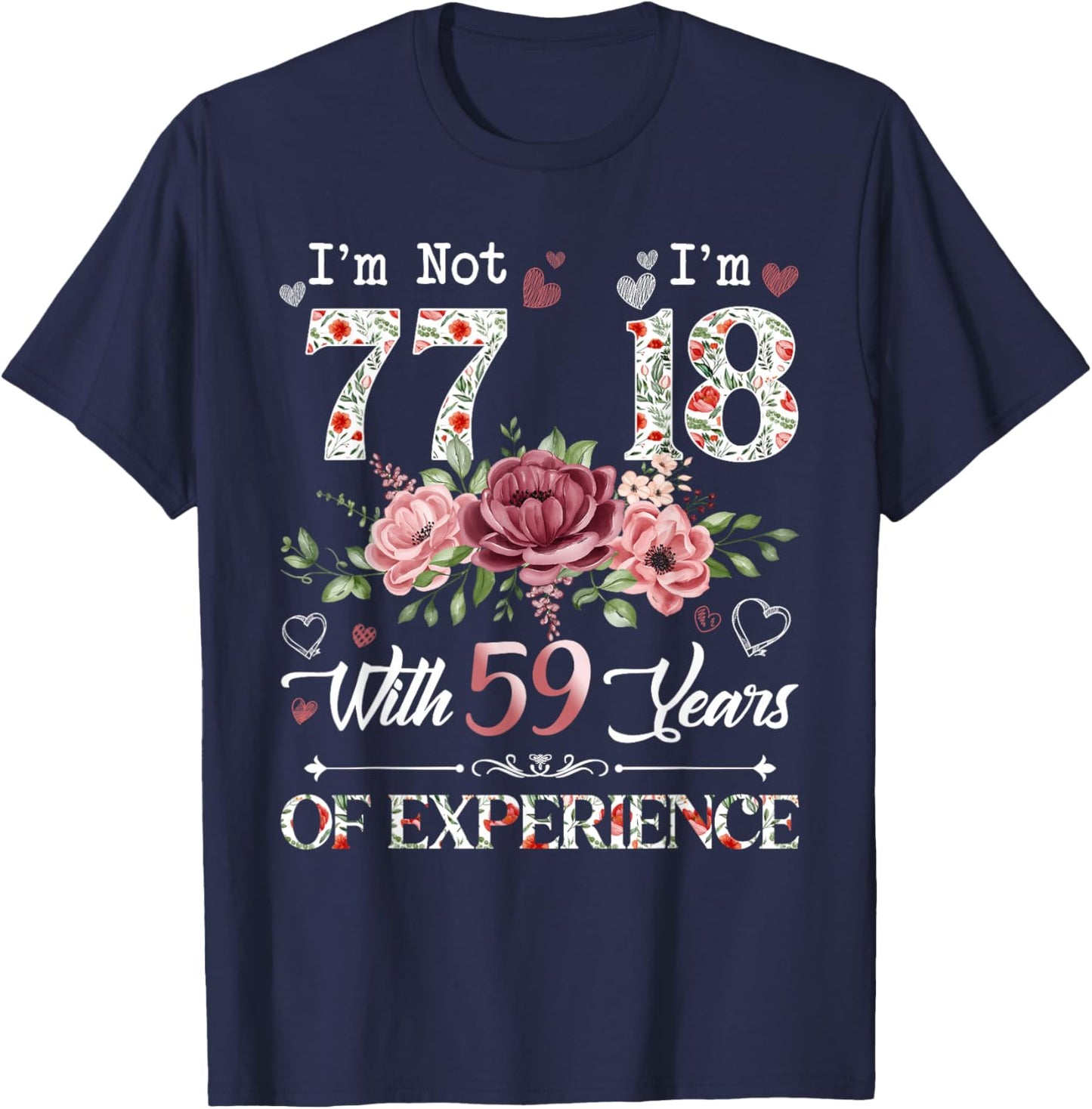 I'm Not 77 I'm 18 With 59 Years of Experience 77th Birthday T-Shirt - T-Shirt | Navy