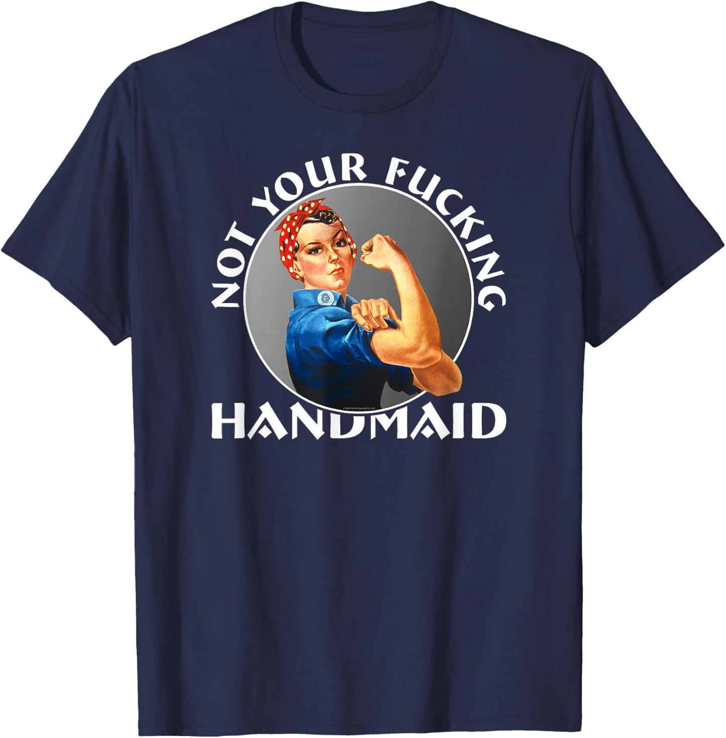 Not Your Fucking Handmaid - Rosie The Riveter T-Shirt - T-Shirt | Navy