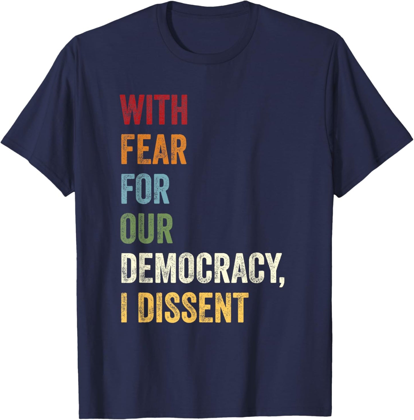 With Fear For Our Democracy I Dissent Quote T-Shirt - T-Shirt | Navy