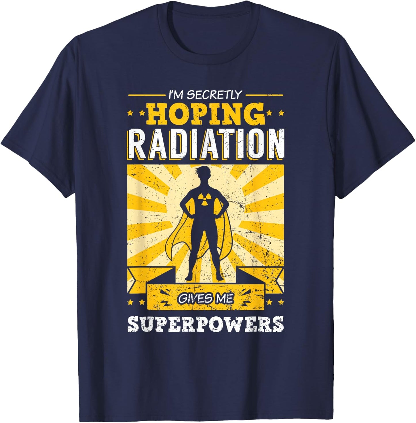 I'm Secretly Hoping Radiations Gives Me Superpowers Cancer T-Shirt - T-Shirt | Navy