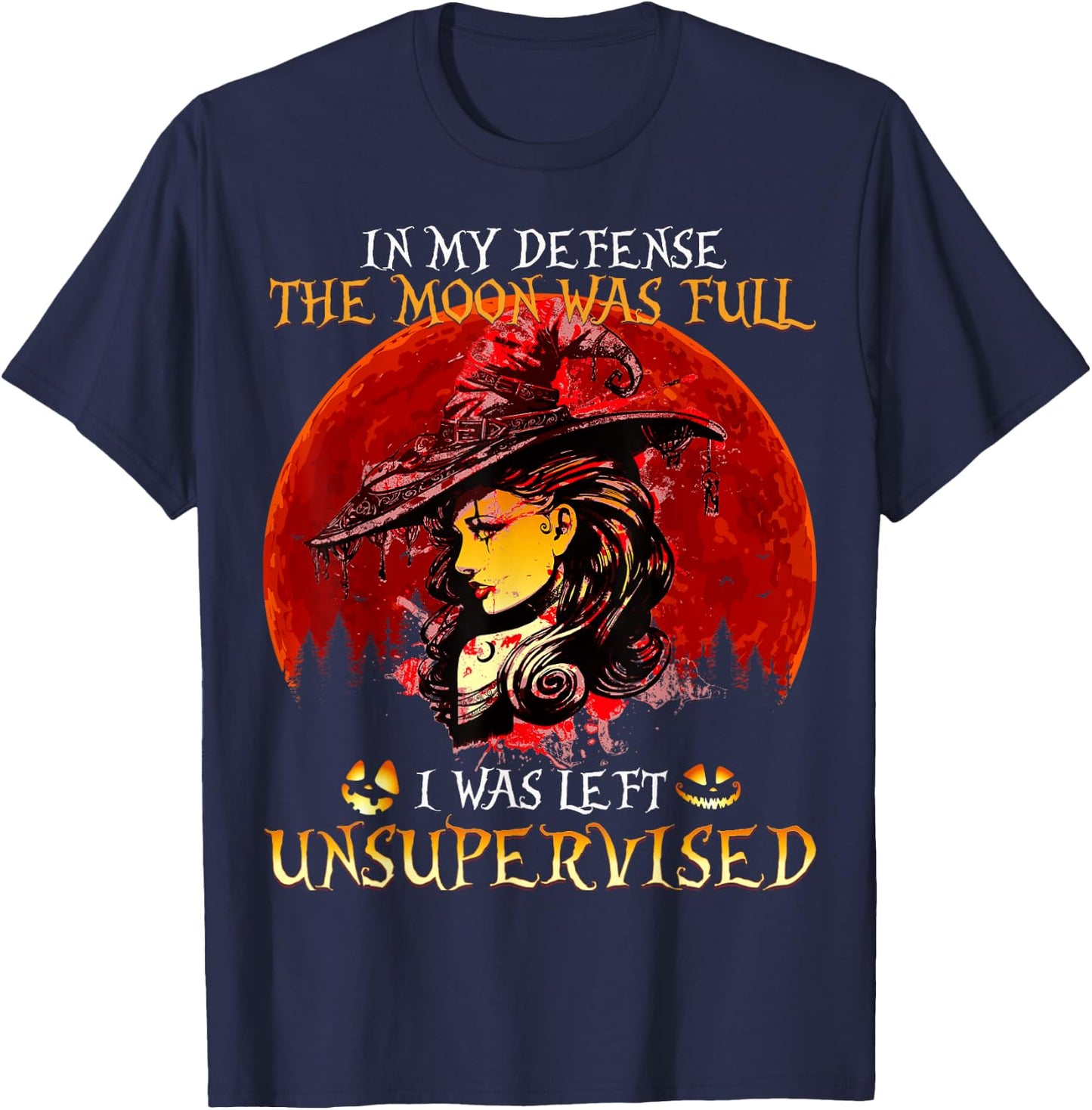 In my Defense The Moon was full and I left Unsupervised T-Shirt - T-Shirt | Navy