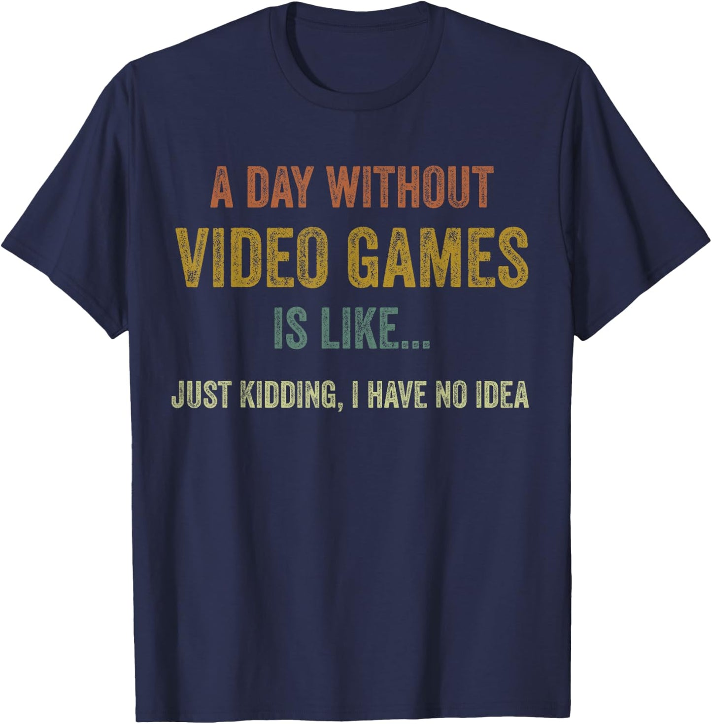 A Day Without Video Games is Like, Funny Gamer Gifts, Gaming Small T-Shirt - T-Shirt | Navy