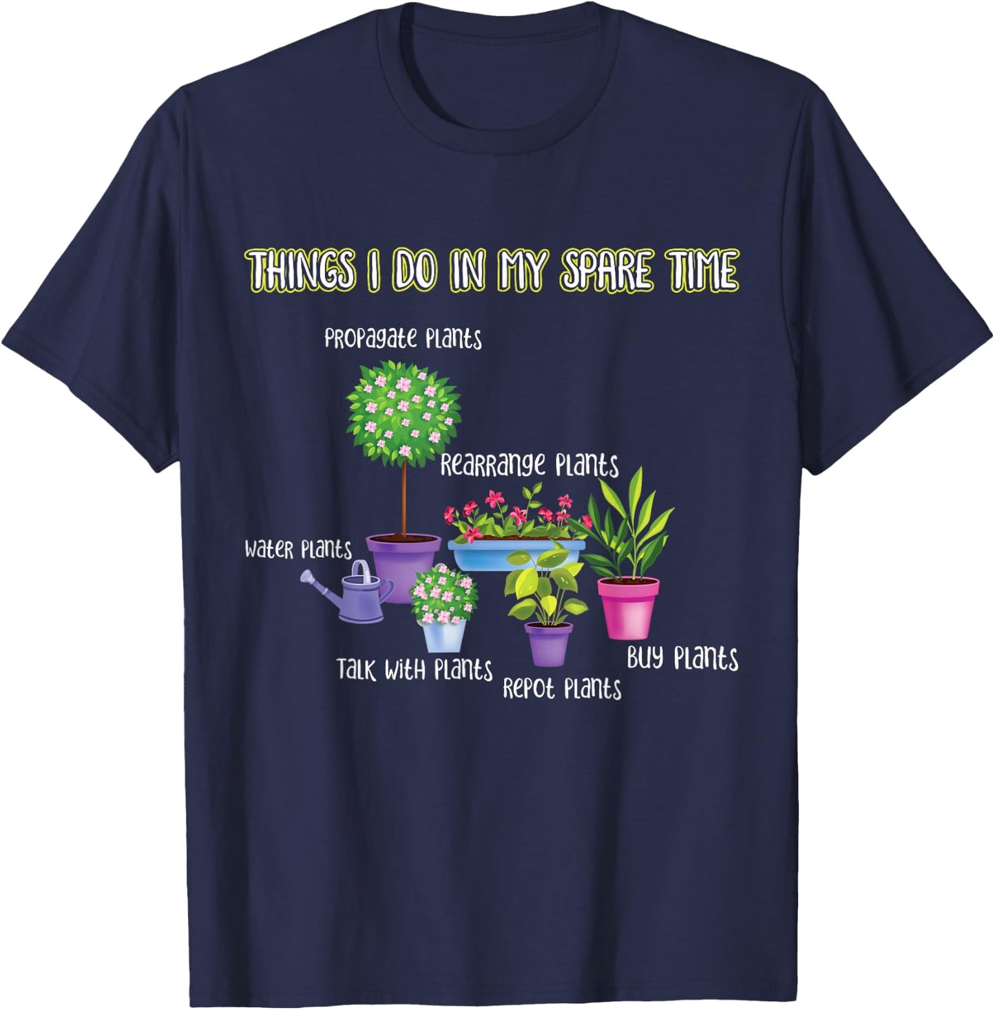Things I Do in My Spare Time Gardening Lover | Gardener T-Shirt - T-Shirt | Navy
