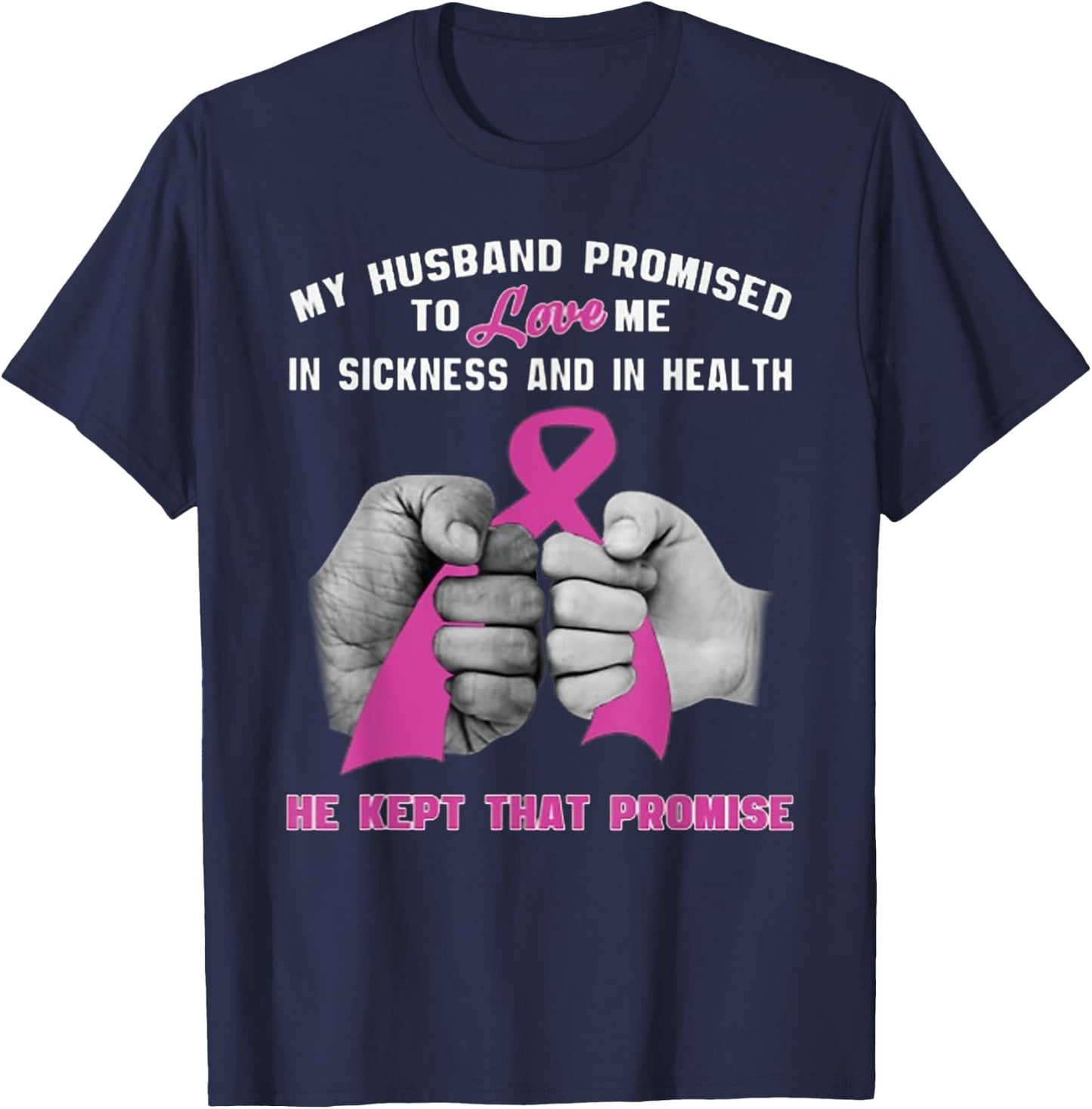 My Husband Promised To Love Me - He Kept That Promise T-Shirt - T-Shirt | Navy
