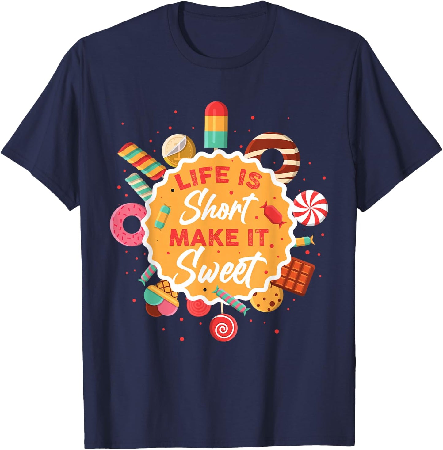 Life is Short Make It Sweet T-Shirt - T-Shirt | Navy