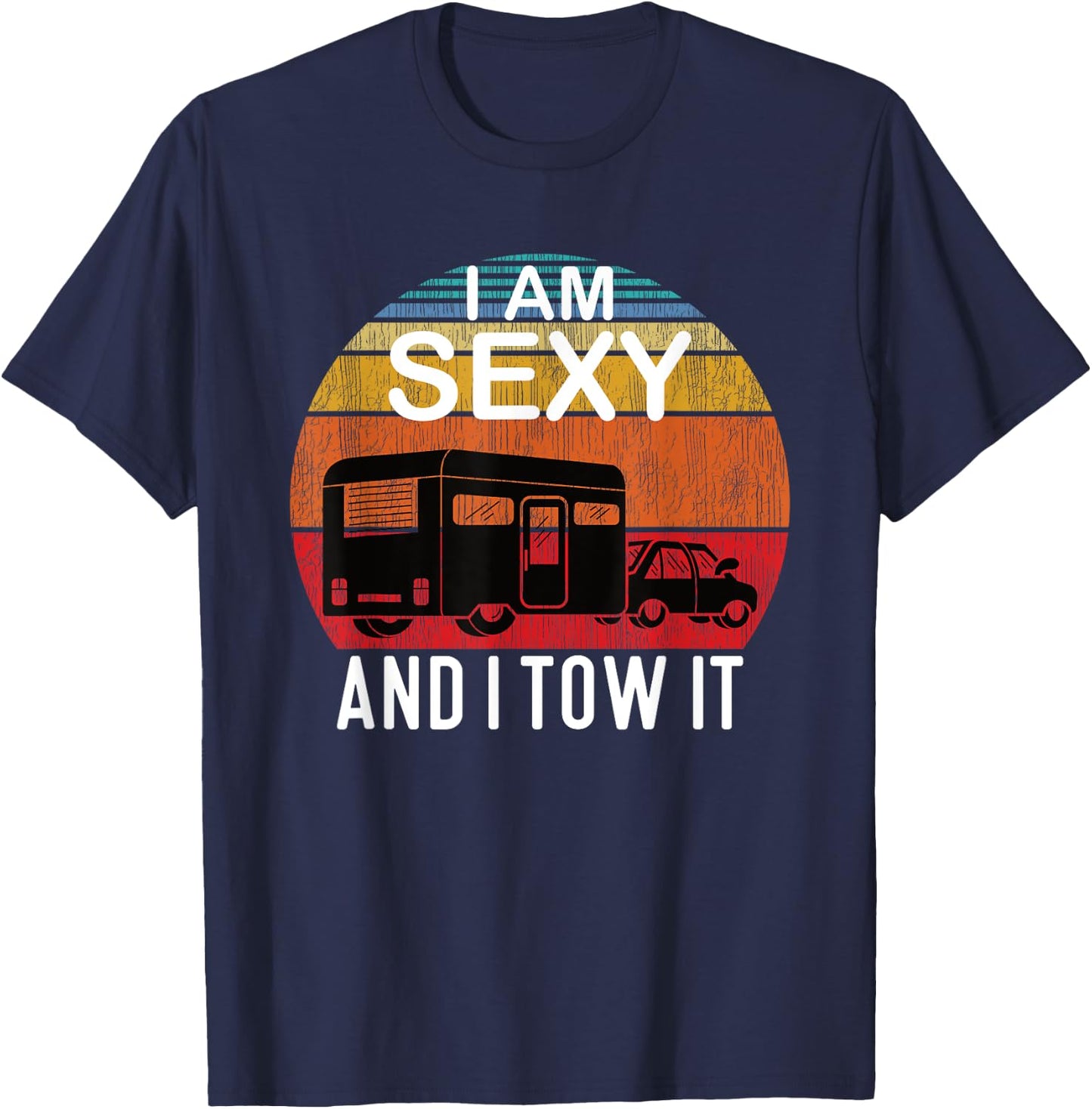 I Am Sexy And I Tow It for Camper T-Shirt - T-Shirt | Navy