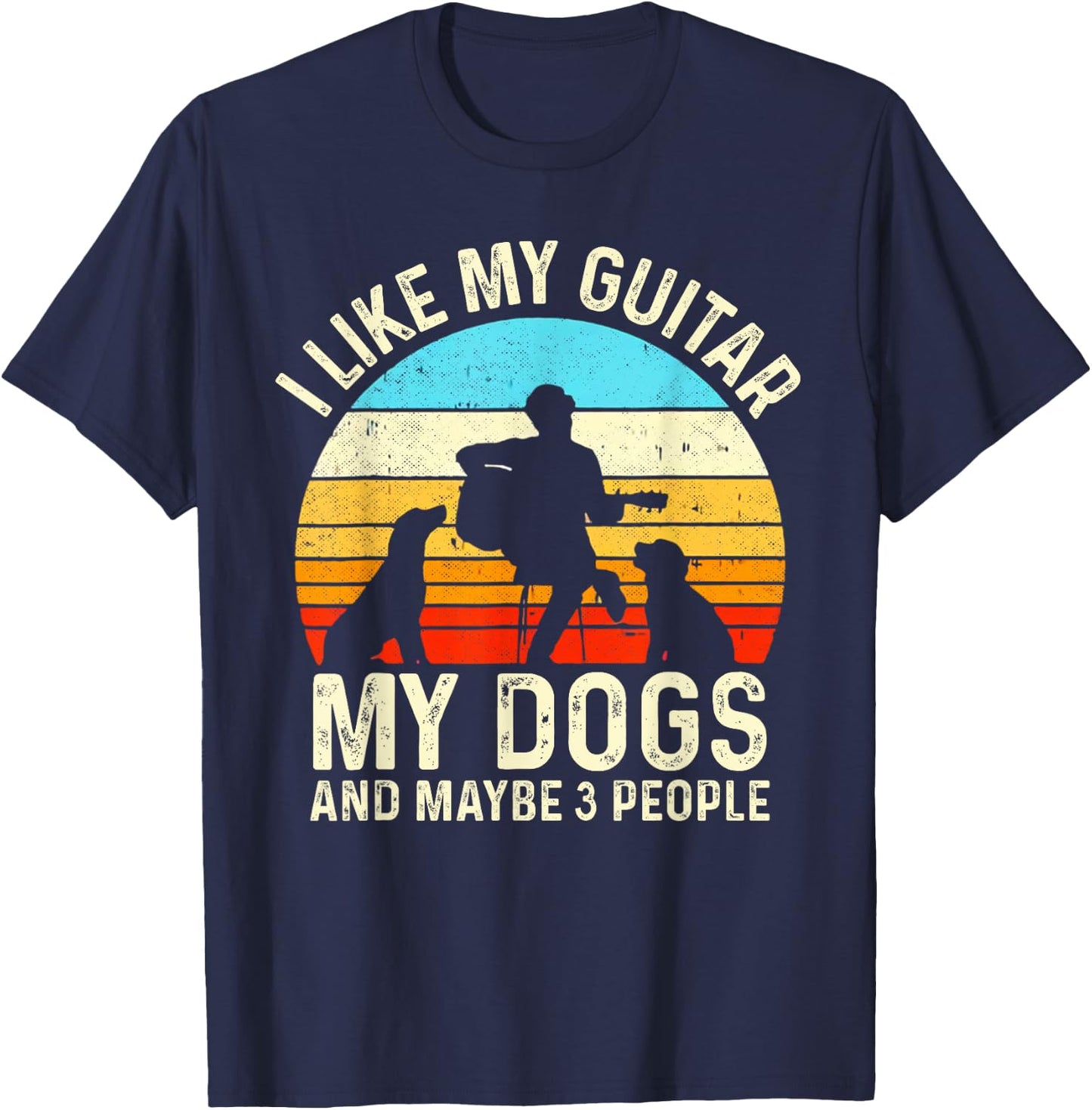 I Like My Guitar Dogs & Maybe 3 People Guitarist Pet Funny T-Shirt - T-Shirt | Navy
