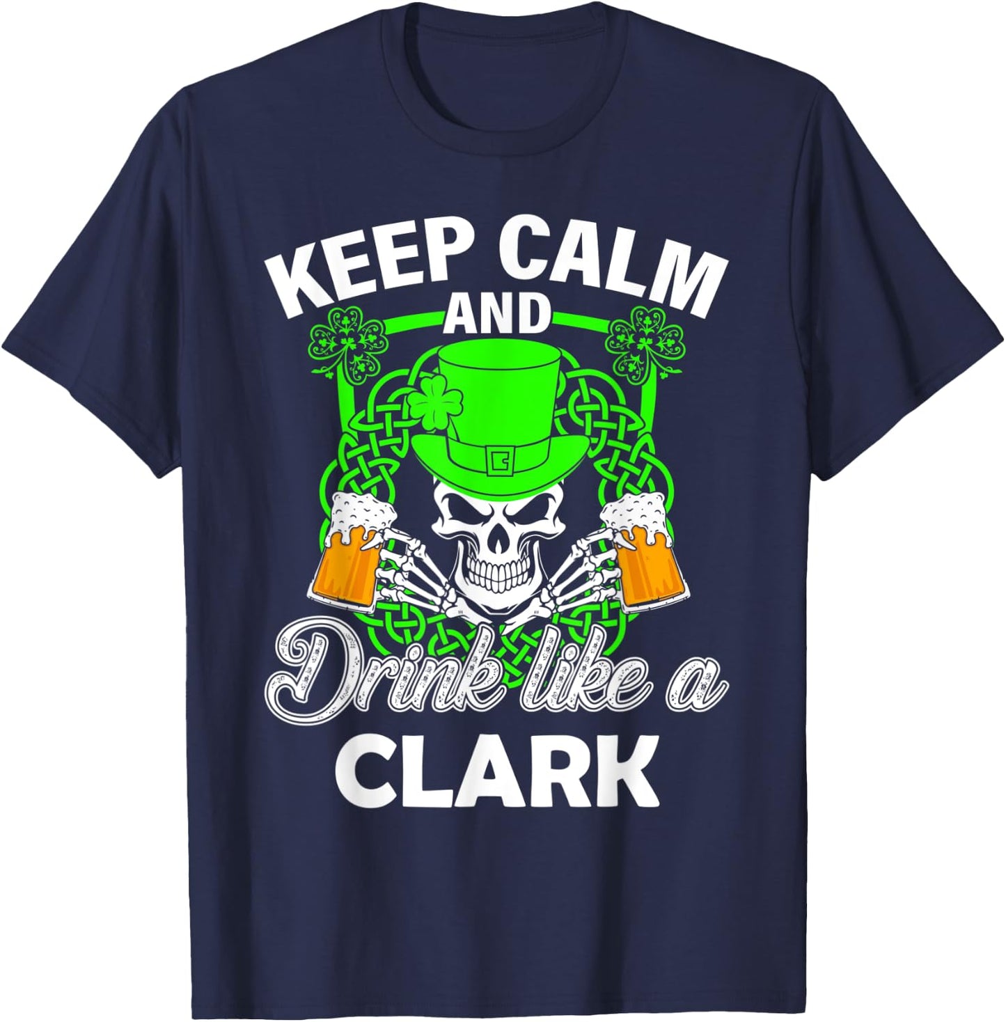 Keep calm and drink like a CLARK st patricks day lucky T-Shirt - T-Shirt | Navy