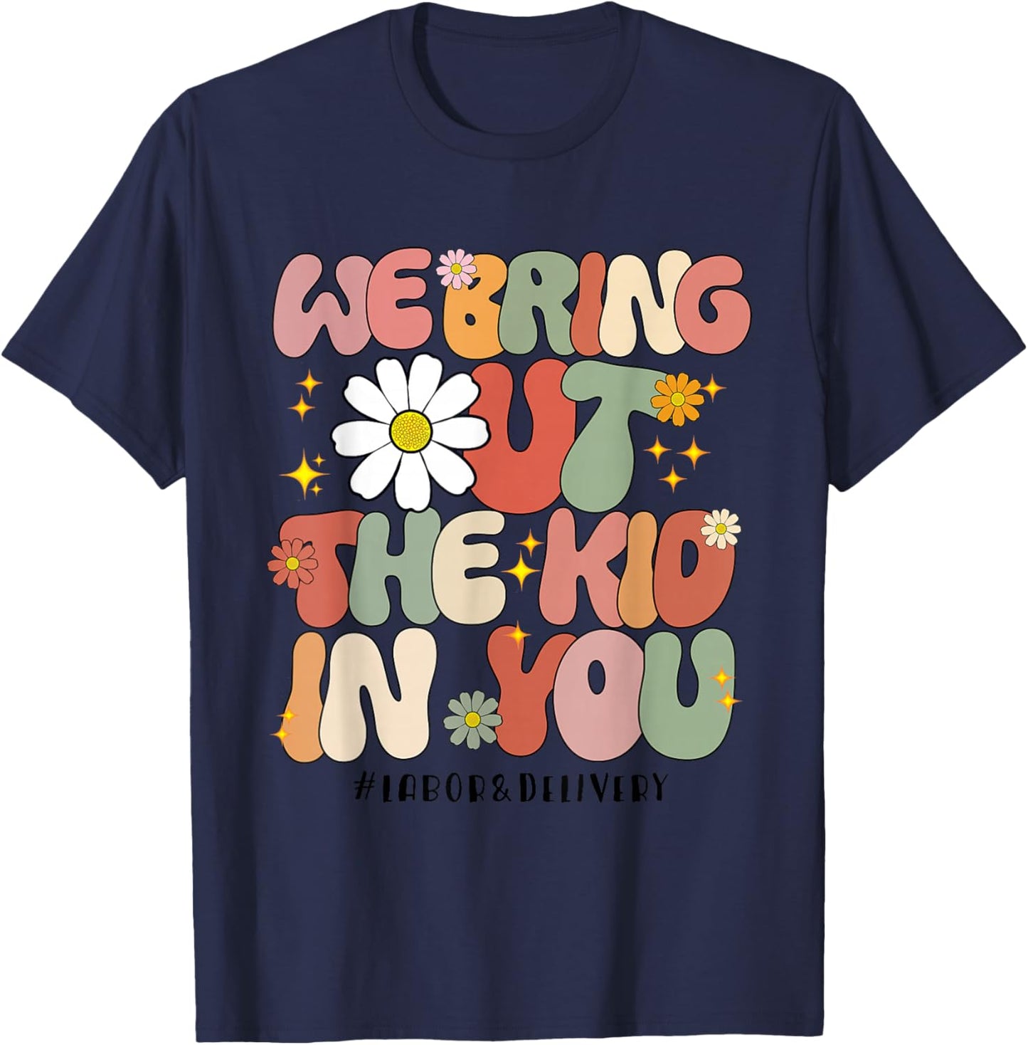 Groovy We Bring Out the Kid in You Labor and Delivery Nurse T-Shirt - T-Shirt | Navy