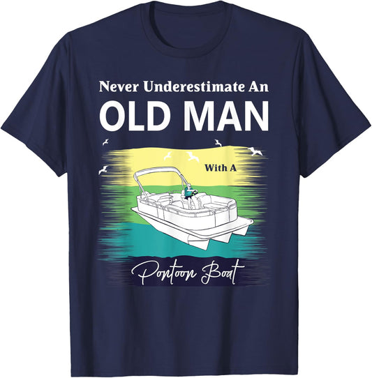 Never Underestimate An Old Man With A Pontoon Boat T-Shirt - T-Shirt | Navy