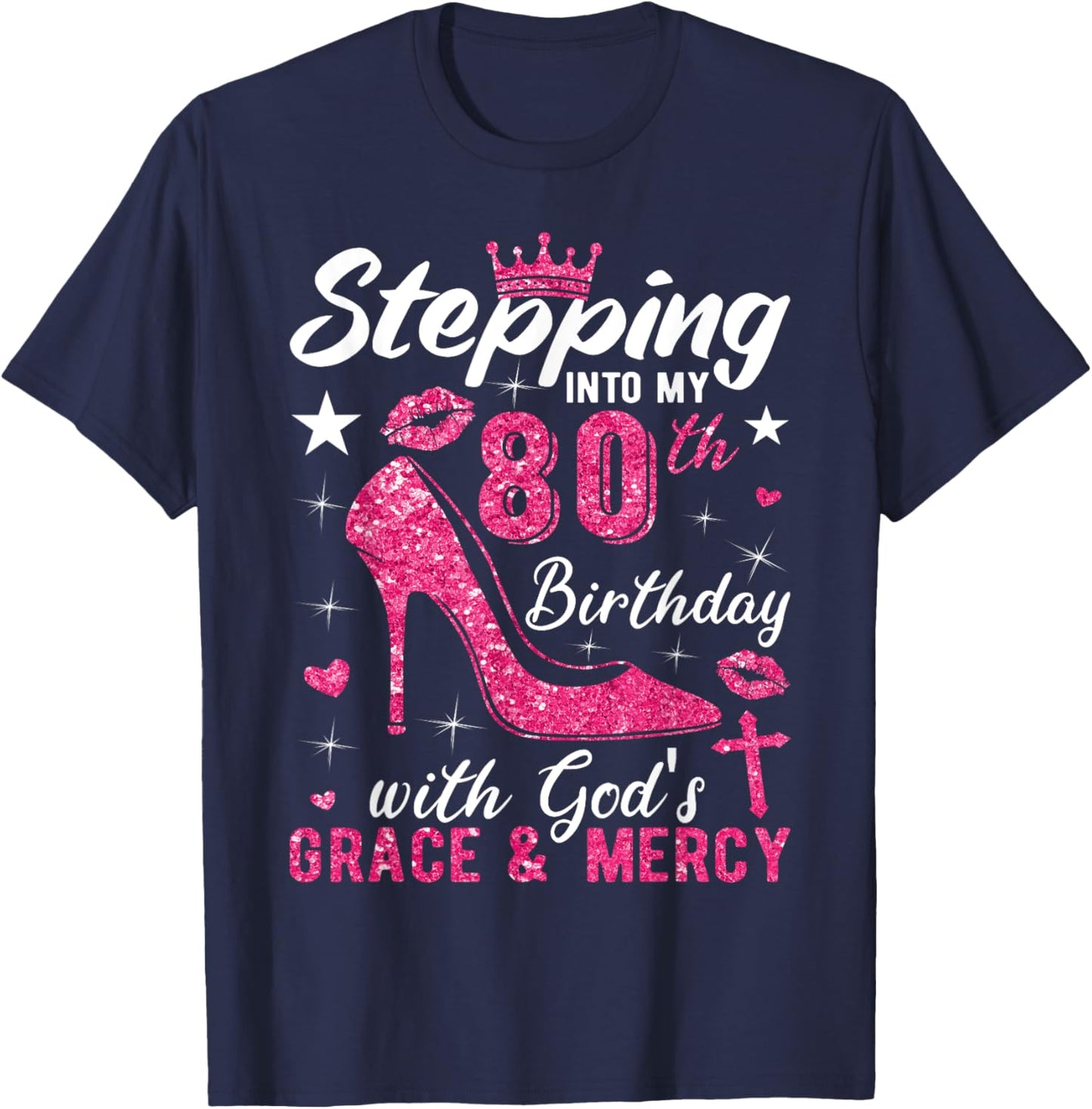 Stepping Into My 80th Birthday With Gods Grace And Mercy T-Shirt - T-Shirt | Navy