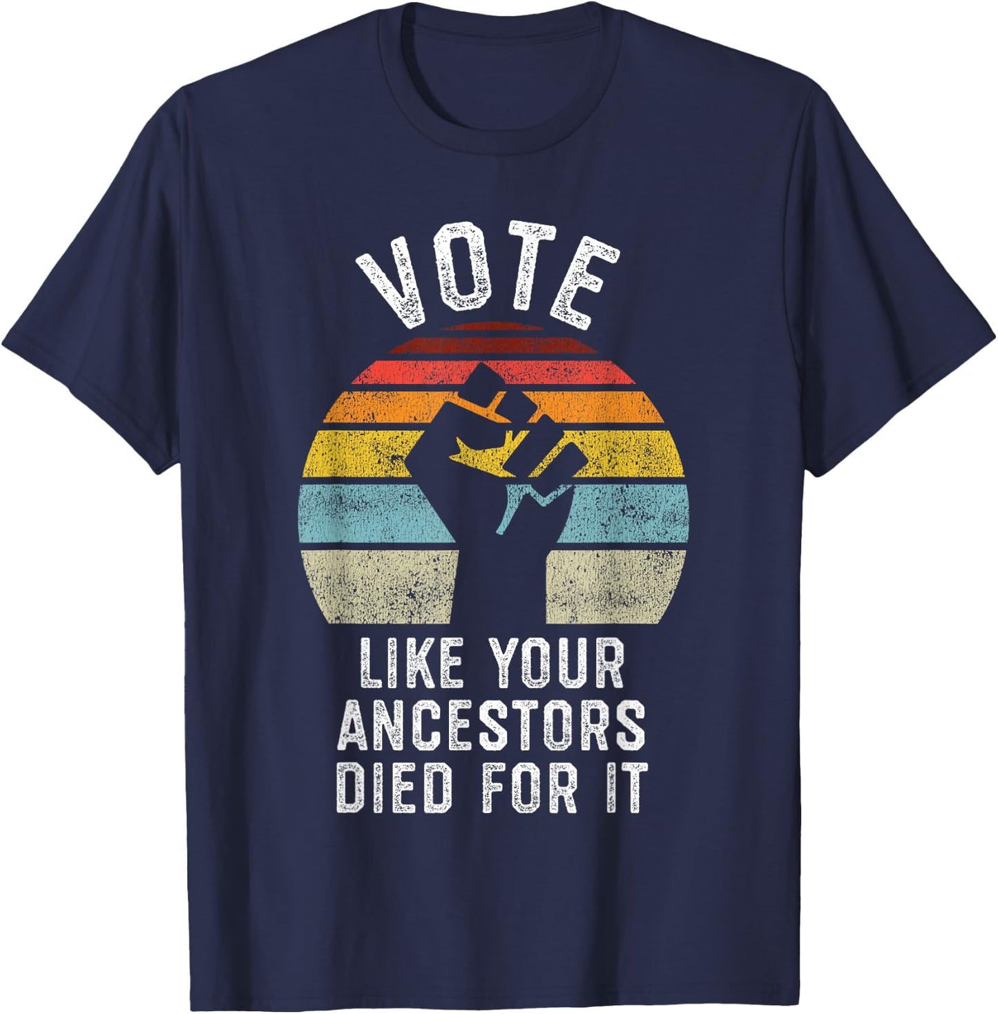 Vote Like Your Ancestors Died for It, Black Votes Matter T-Shirt - T-Shirt | Navy