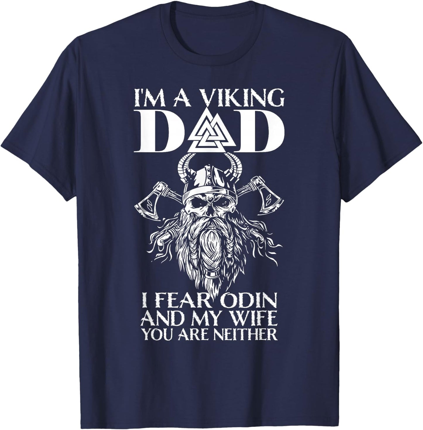 I'm A Viking Dad - I Fear Odin And My Wife - Funny Viking T-Shirt - T-Shirt | Navy