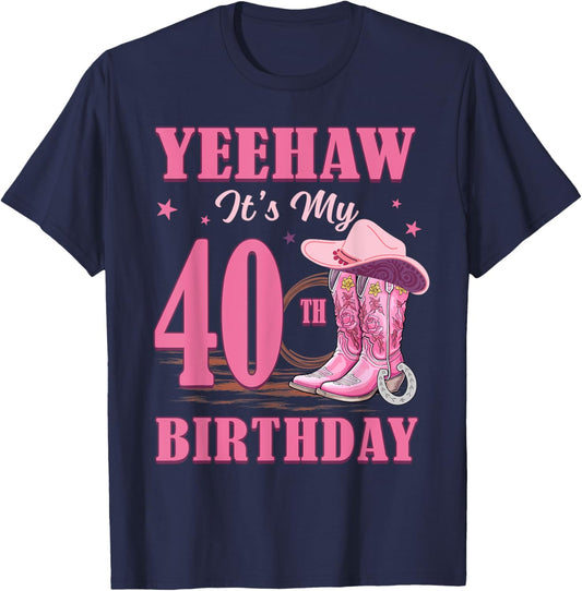 Yeehaw It's My 40th Birthday Cowgirl Country Western Girl T-Shirt - T-Shirt | Navy