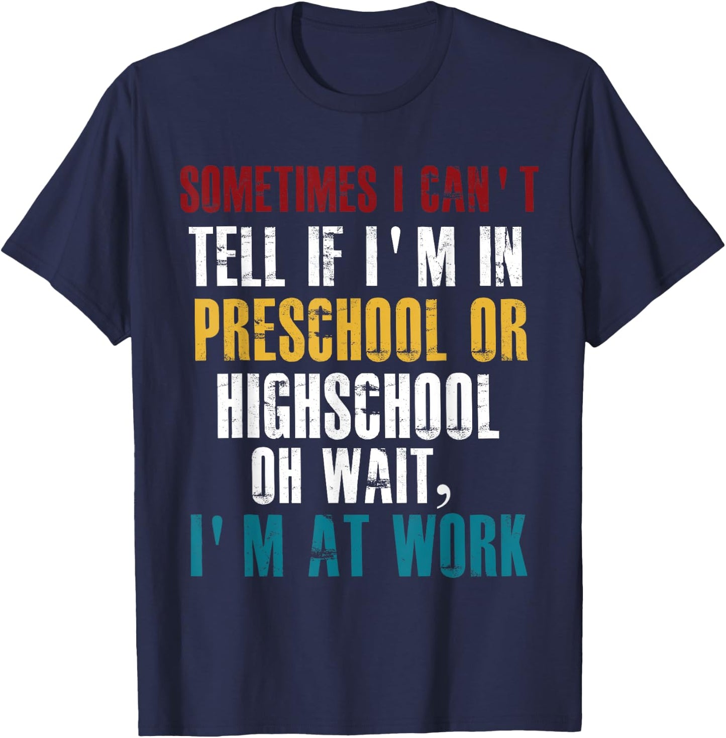 I Can't tell If I'm in Preschool or Highschool Funny Working T-Shirt - T-Shirt | Navy
