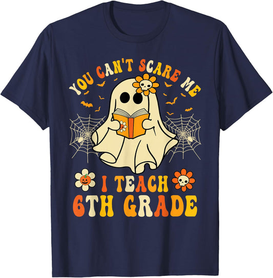 You Can't Scare Me I Teach 6th Grade Halloween Teacher Ghost T-Shirt - T-Shirt | Navy