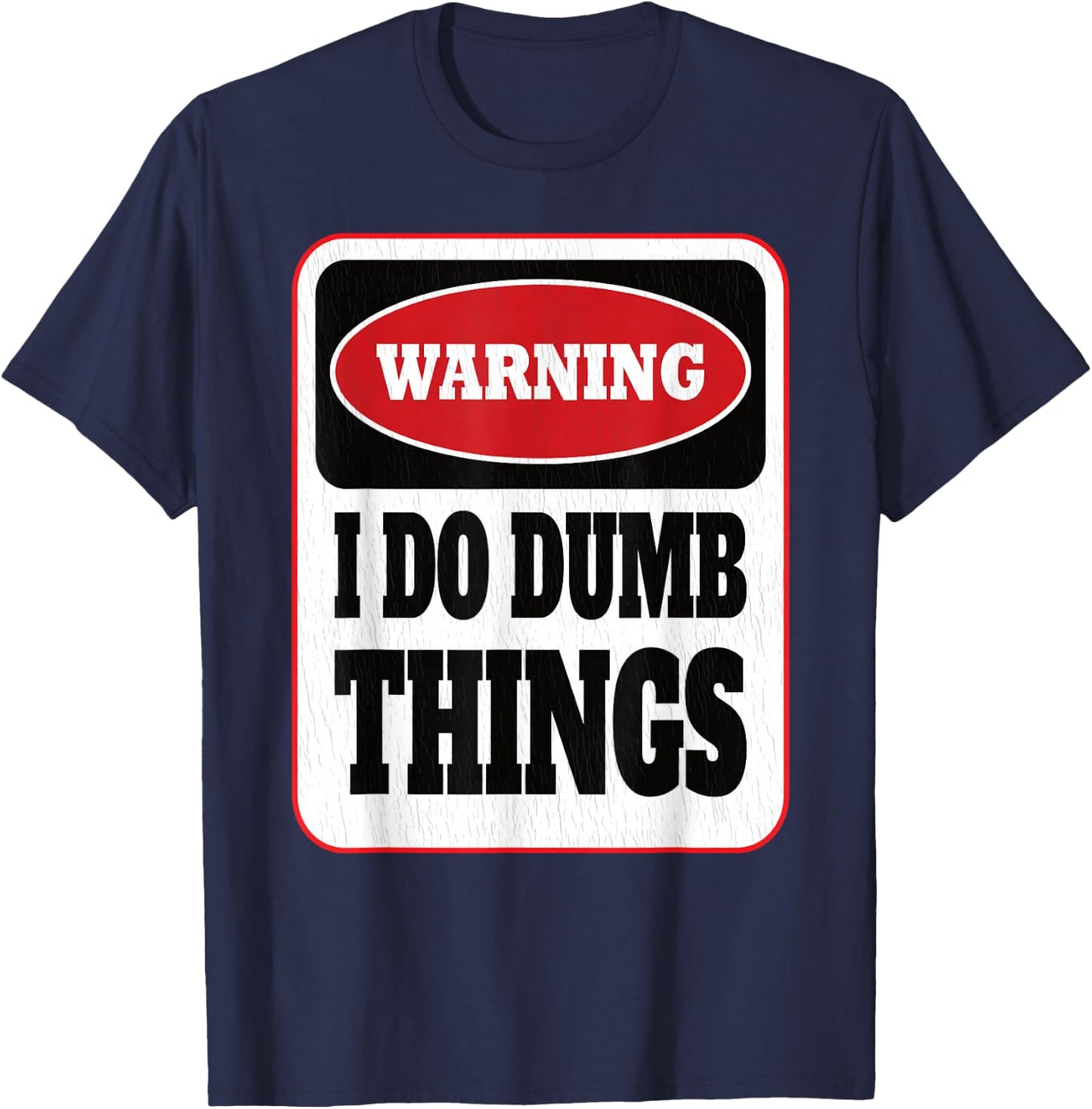 Warning I Do Dumb Things - Sarcasm Stupid Stuff Themed T-Shirt - T-Shirt | Navy