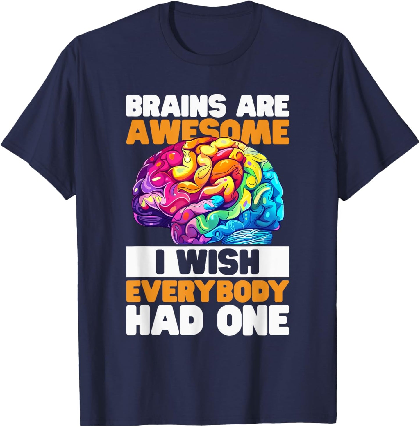 Brains are awesome, I wish everybody had one Costume T-Shirt - T-Shirt | Navy