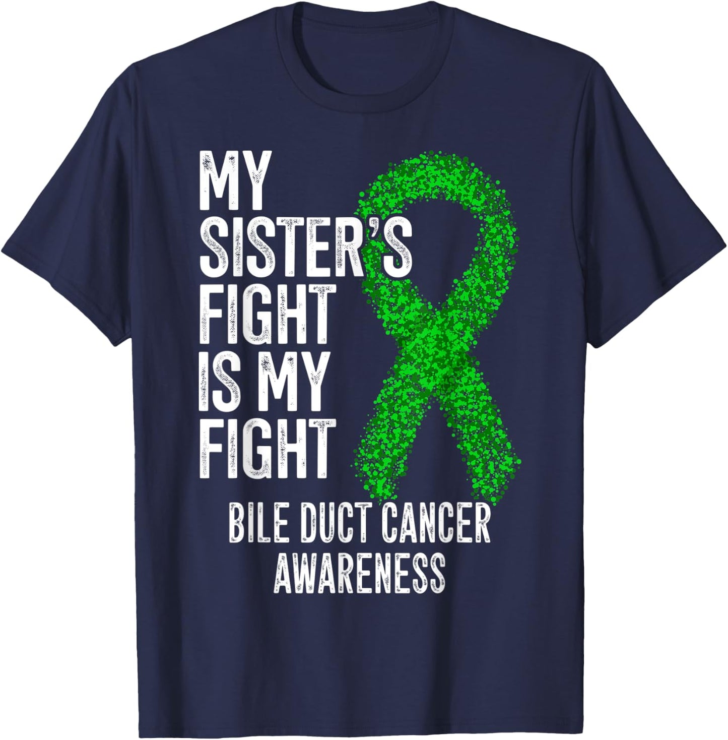 My Sister's Fight Is My Fight Bile Duct Cancer Awareness T-Shirt - T-Shirt | Navy