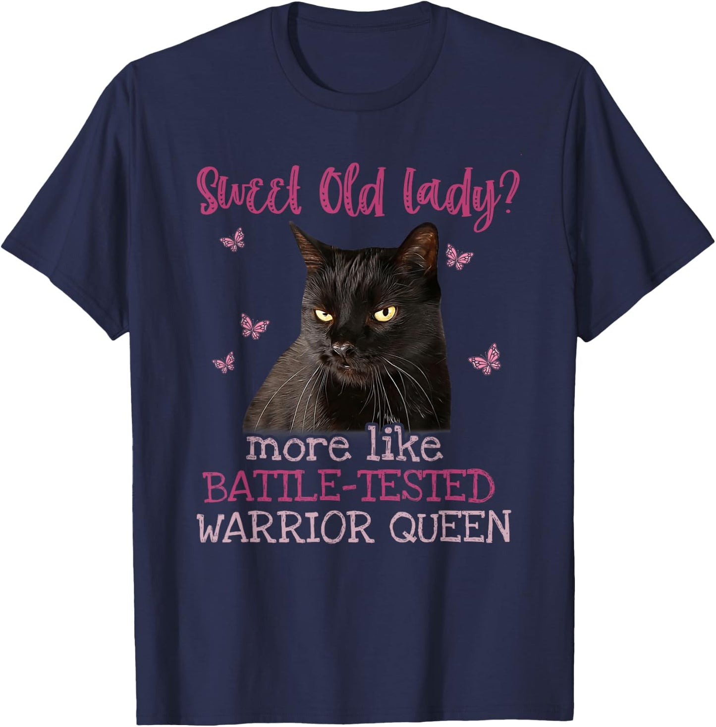 Sweet Old Lady more like Battle-Tested Warrior Queen Cat T-Shirt - T-Shirt | Navy