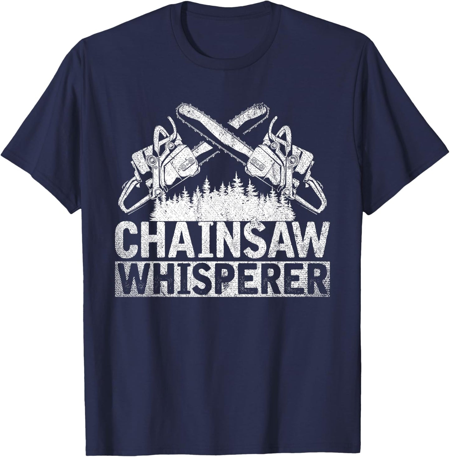 Chainsaws Whisperer Forestry Host Funny Gift Lumberjack T-Shirt - T-Shirt | Navy