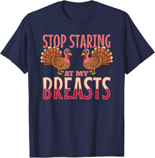 stop staring at my breasts turkey Chicken Thanksgiving T-Shirt - T-Shirt | Navy