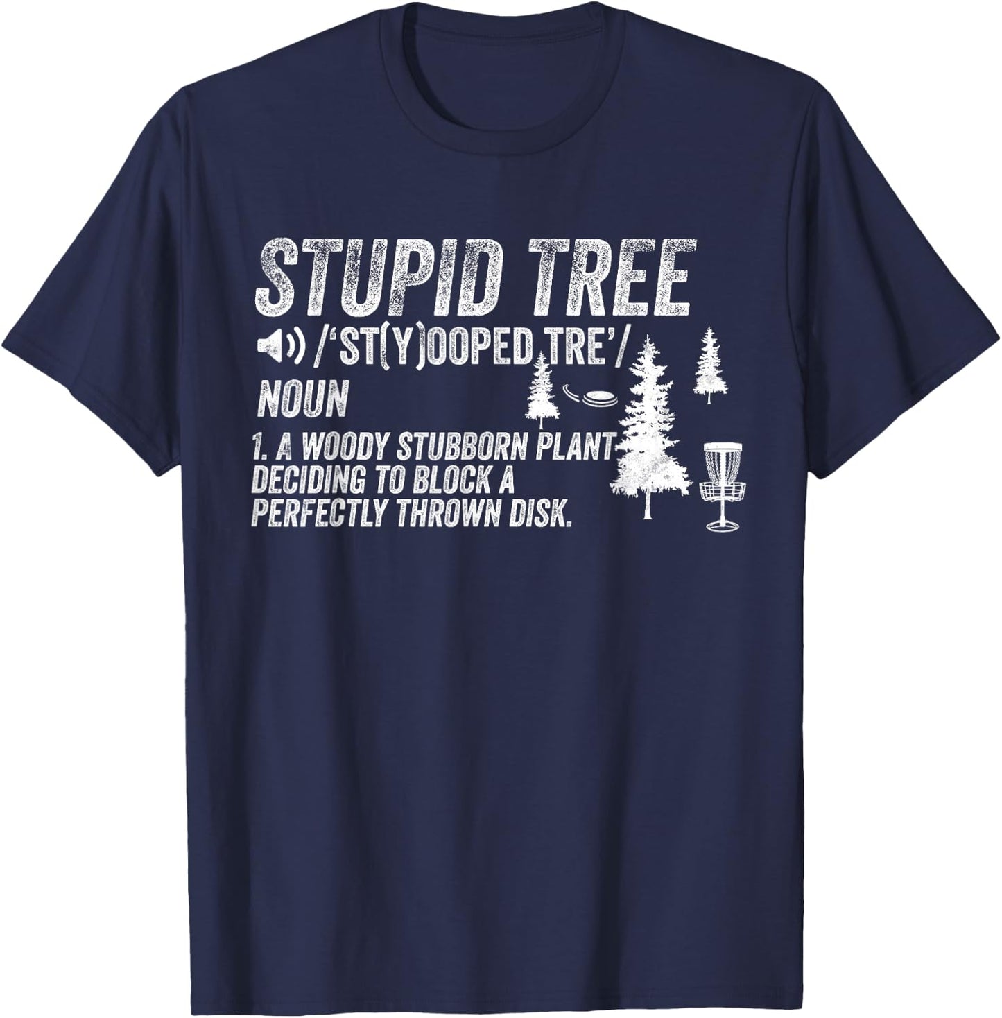 Funny Disc Golf Frisbee Golfing Gifts - Stupid Tree T-Shirt - T-Shirt | Navy