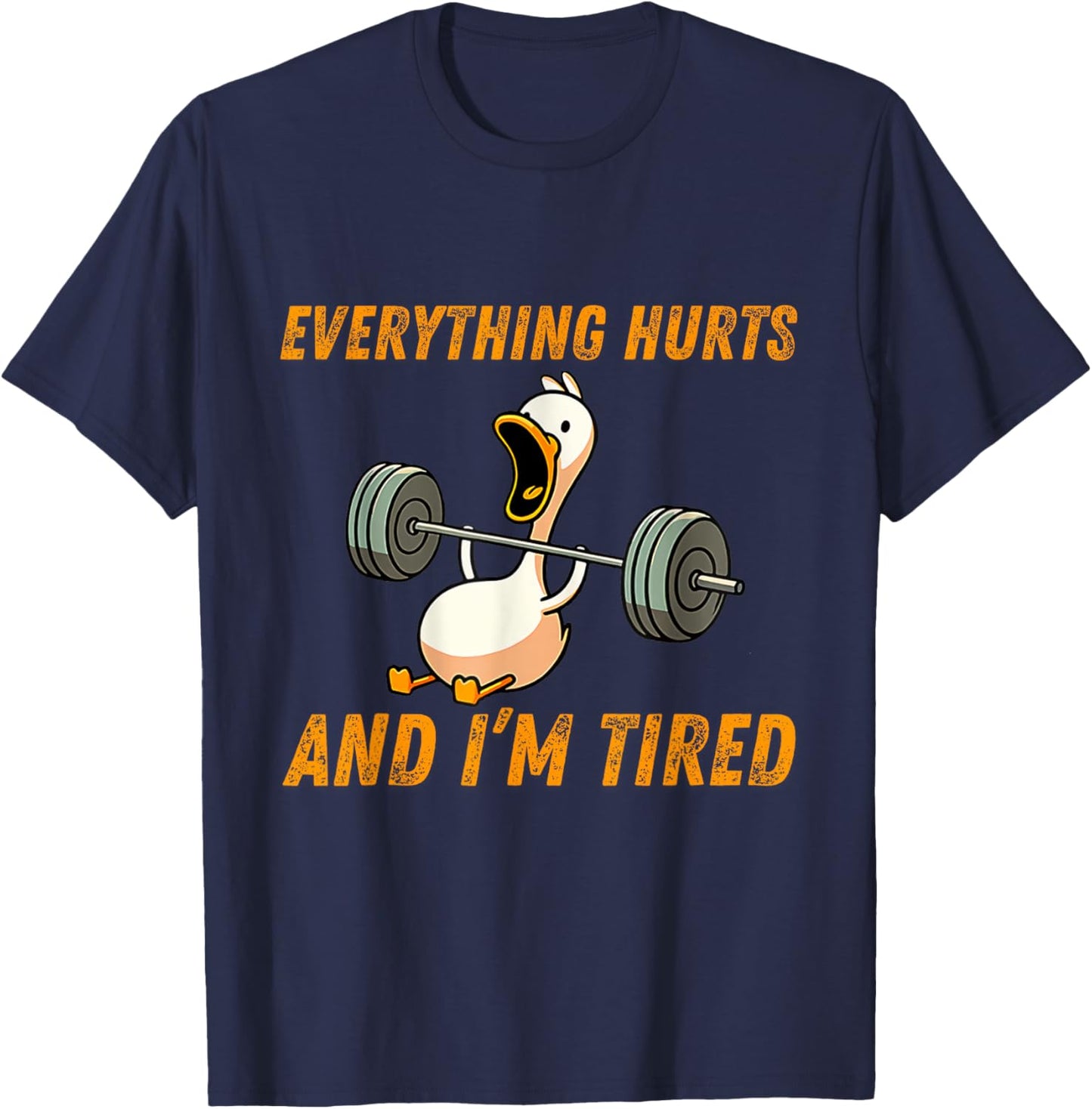 Everything Hurts And I'm Tired Duck Funny T-Shirt - T-Shirt | Navy