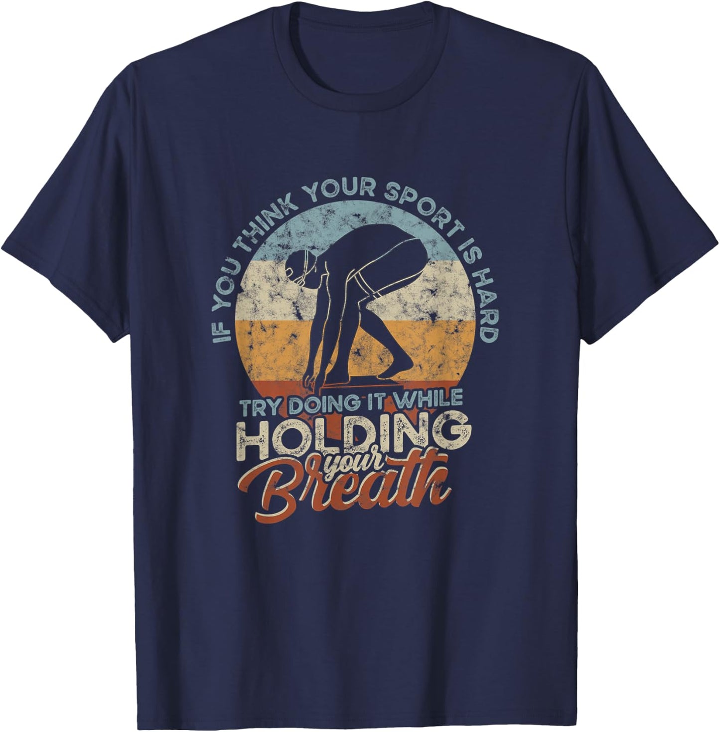 If you think your Sport is Hard - Hold Breath - Vintage Swim T-Shirt - T-Shirt | Navy
