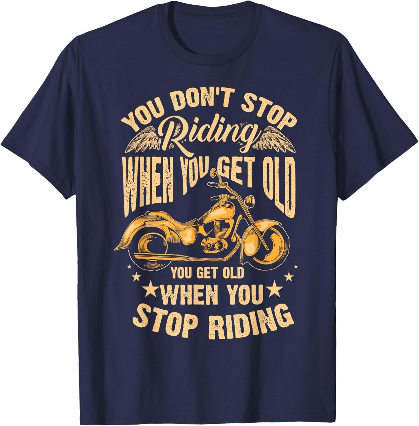 Cute You Don't Stop Riding When You Get Old Motor Gift T-Shirt - T-Shirt | Navy