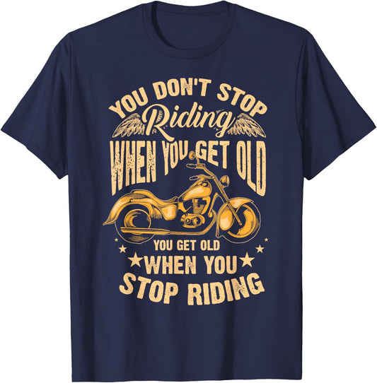 Cute You Don't Stop Riding When You Get Old Motor Gift T-Shirt - T-Shirt | Navy