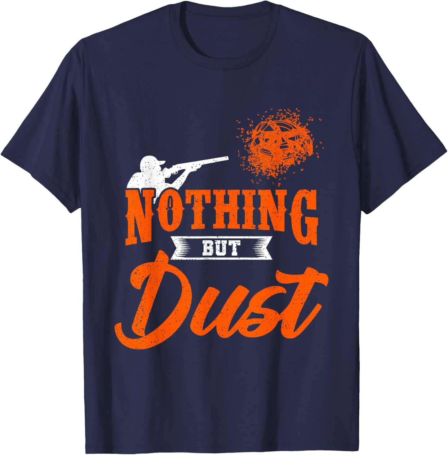 Clay Target Shooting Nothing But Dust Shoot Trap Skeet T-Shirt - T-Shirt | Navy