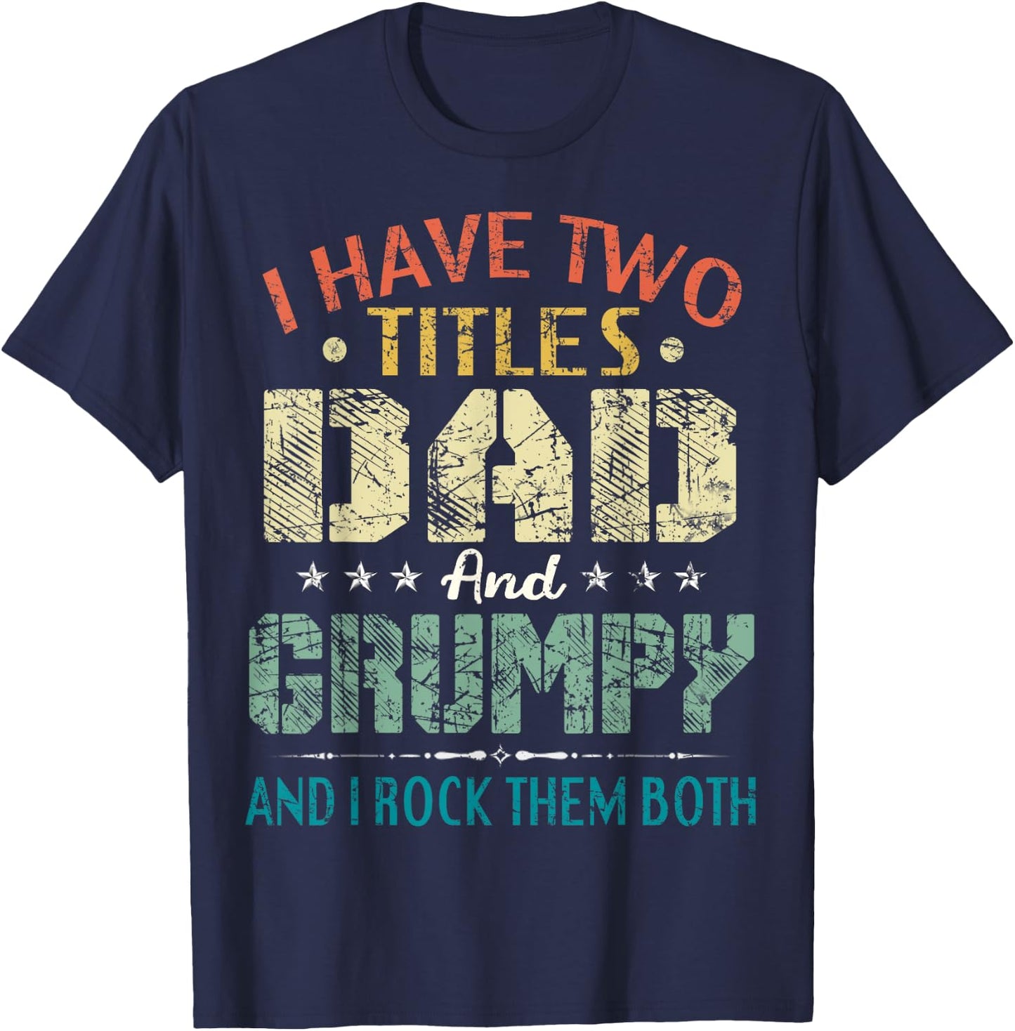 I Have Two Titles Dad And Grumpy Funny Fathers Day Gift T-Shirt - T-Shirt | Navy