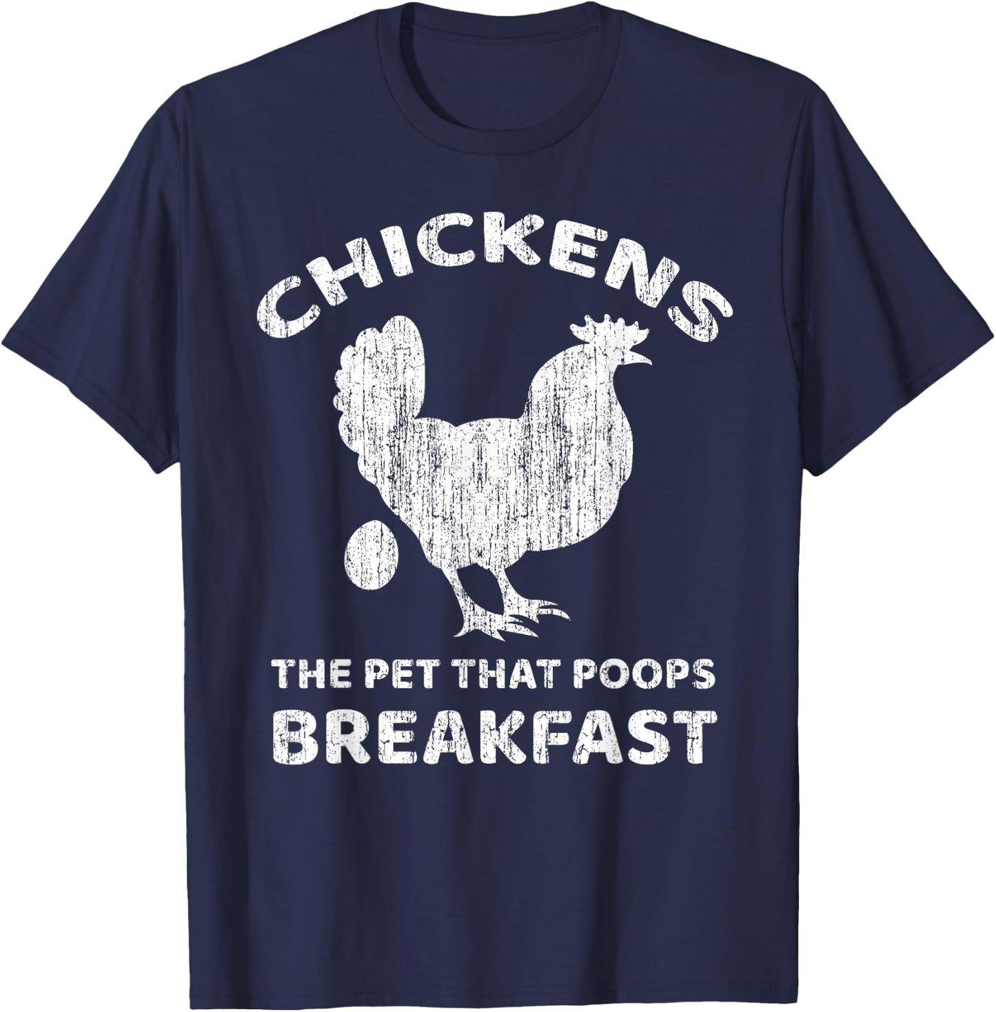 Chickens The Pet That Poops Breakfast Farm Humor T-Shirt - T-Shirt | Navy
