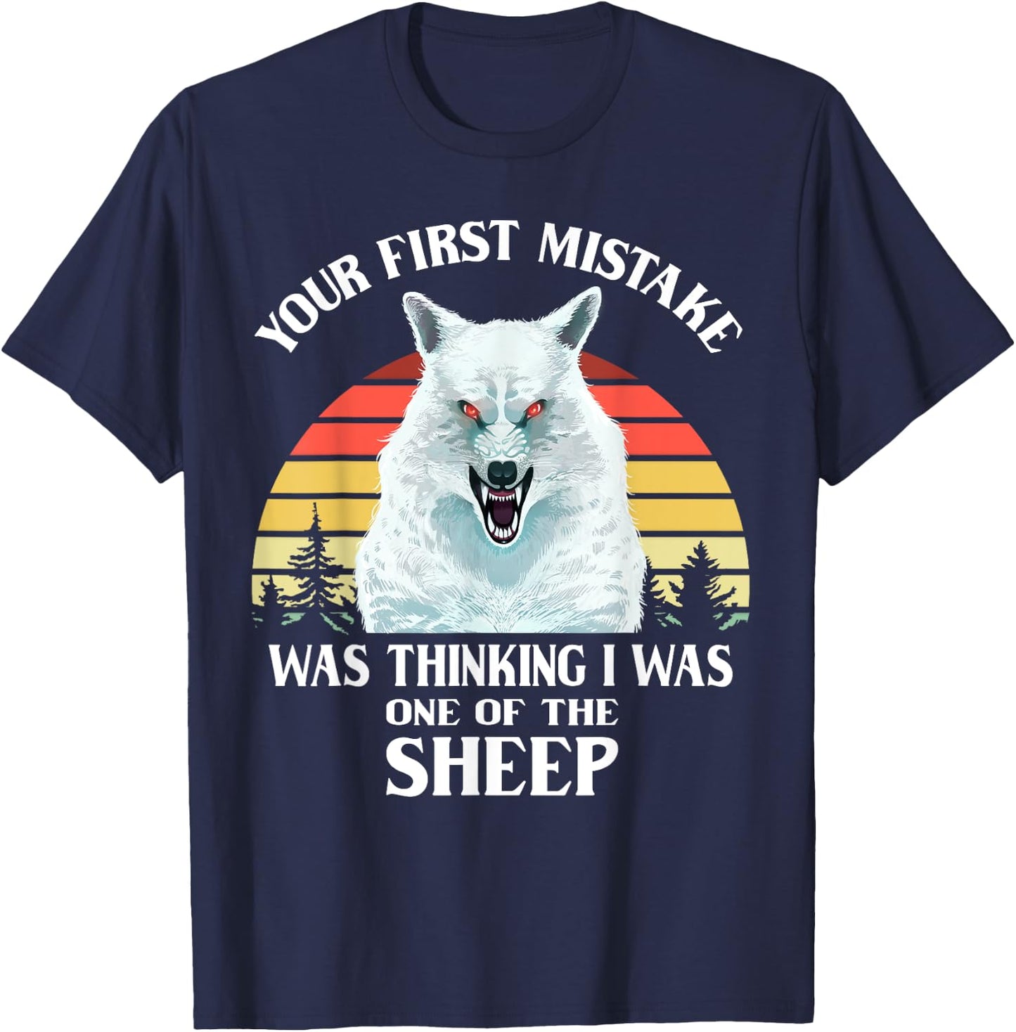 Your First Mistake Was Thinking I Was One of the Sheep Wolf T-Shirt - T-Shirt | Navy