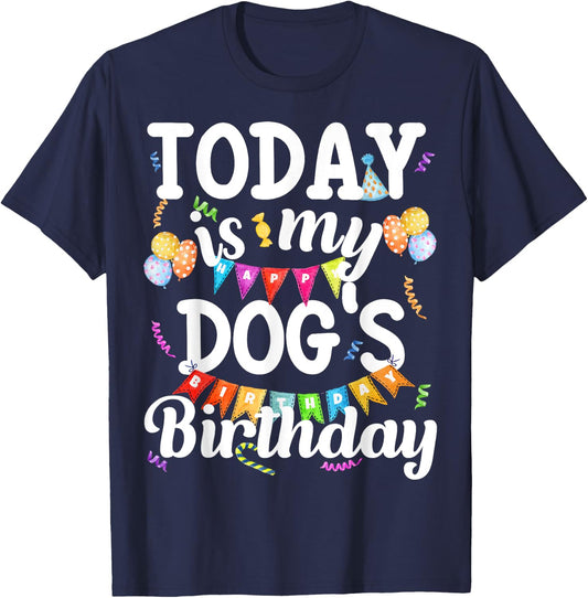 Today Is My Dogs Birthday Funny Dog Lover Owner Puppy Party Men Women Girls Kids T-Shirt - T-Shirt | Navy