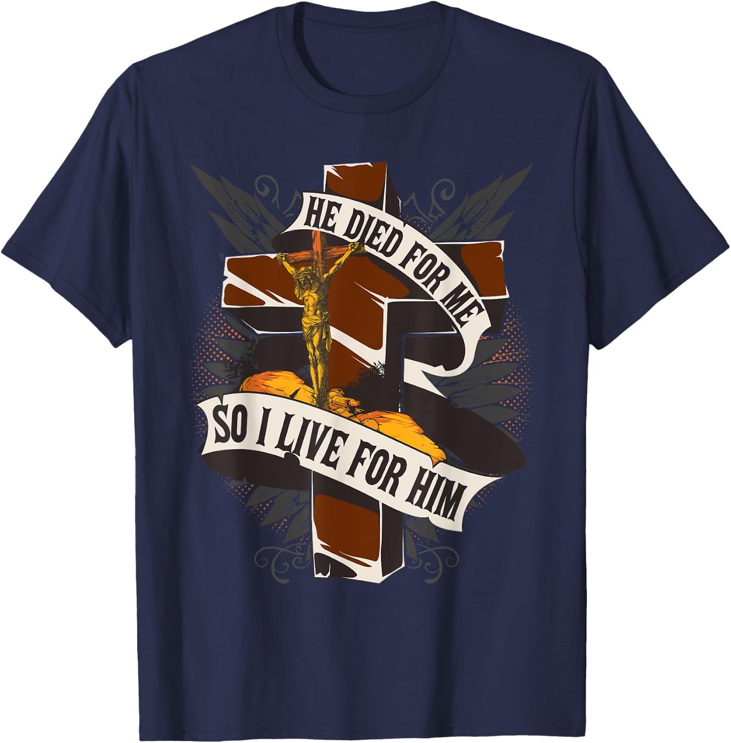 He Died For Me So I Live - Christian Religious Bible T-Shirt - T-Shirt | Navy