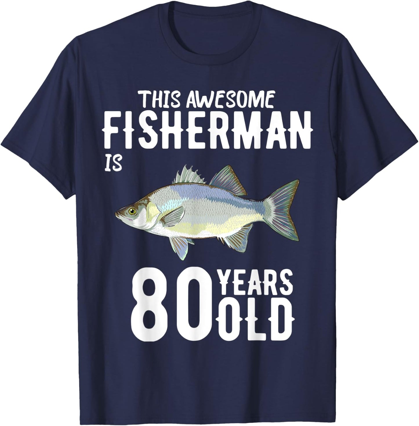 This White Bass Fisherman Is 80 Years Old 80th Birthday T-Shirt - T-Shirt | Navy