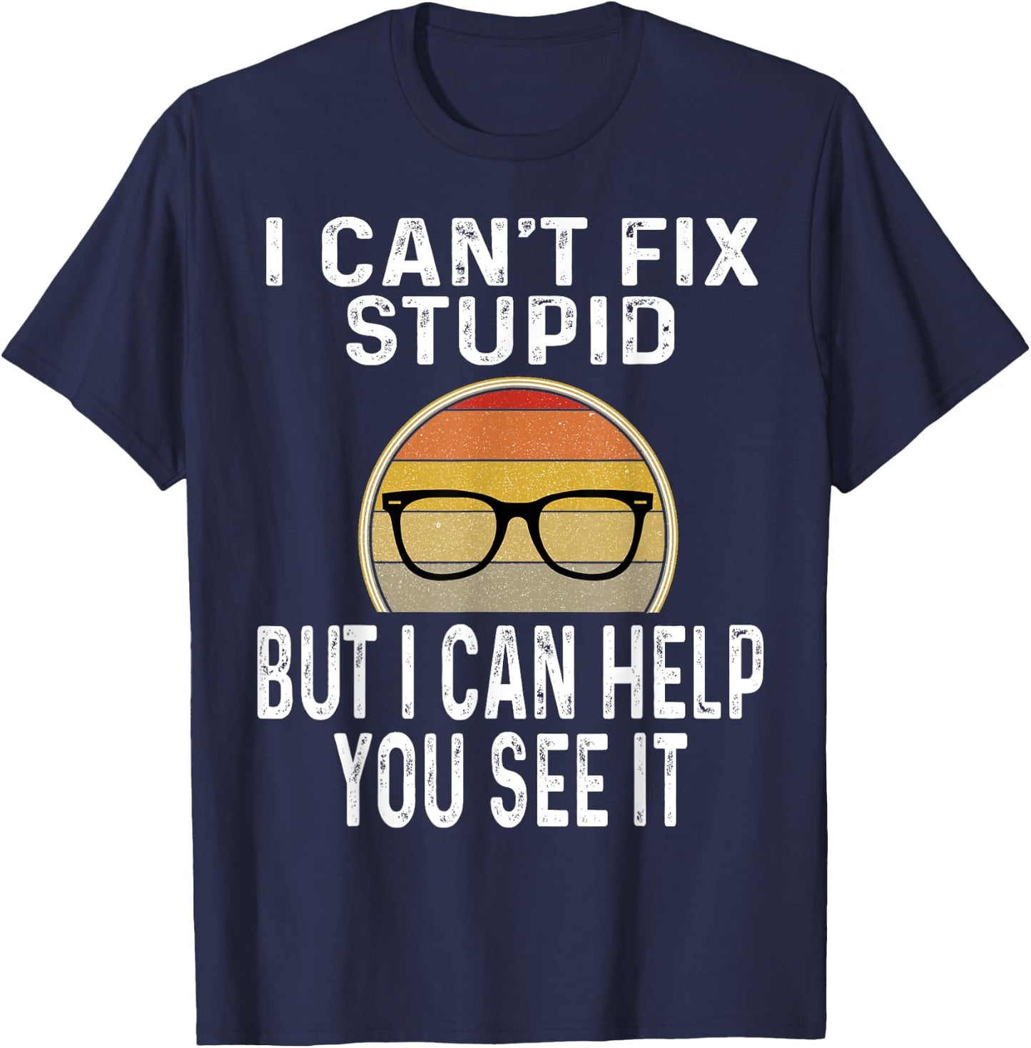 I Can't Fix Stupid But I Can Help You See It Optometrist T-Shirt - T-Shirt | Navy