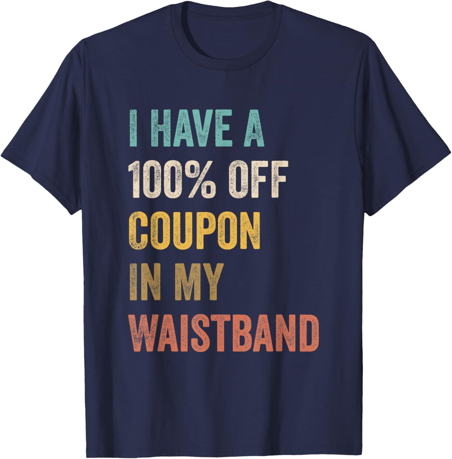 I Have A 100% Off Coupon In My Waistband Funny Vintage Quote T-Shirt - T-Shirt | Navy